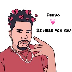 Deebo - Be Here For You