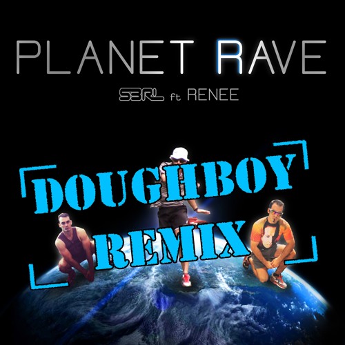 S3RL Ft Renee - Planet Rave (Doughboy Remix)