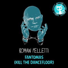 Romain Pelletti - Fantomas (Kill The Dance Floor)preview