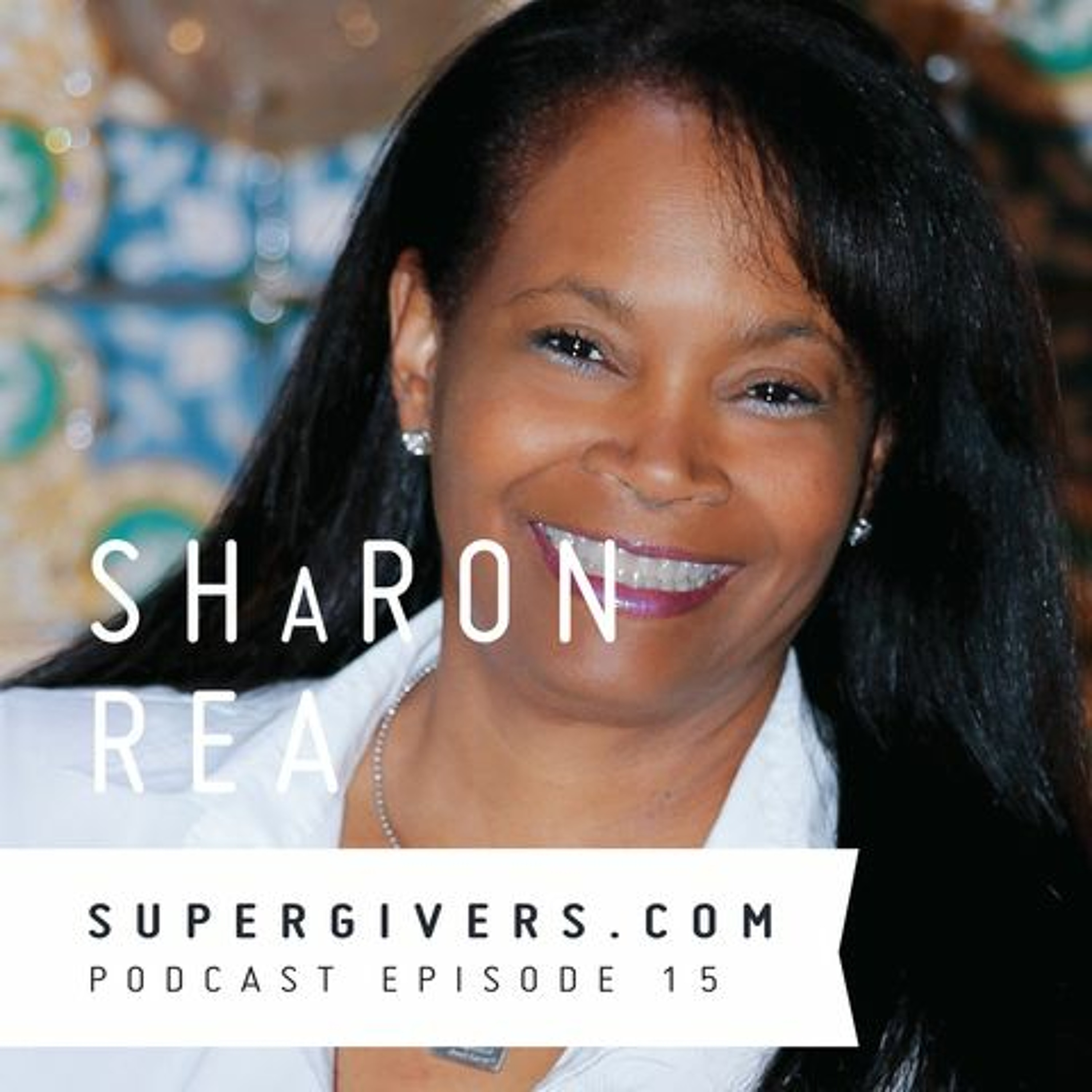 Supergivers 015 ShaRon Rea - Building Harmony and Connection by Letting Go episode artwork