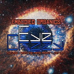 "Eye Crazy" Embodied Organics Featuring Wrath the Poetic Proffit and Joey Ortiz