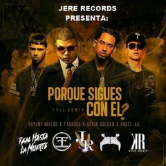 Bryant Myers - Porque Sigues Con El (Full Remix) [feat. Farruko, Kevin Roldan & Anuel AA]