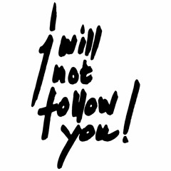 I will not follow You