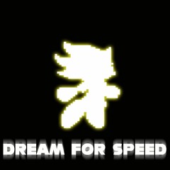 Dream For Speed [Sonic HnD] (300 Followers 1/2)