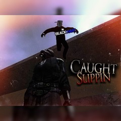 Caught Slippin   - Blackhart Production