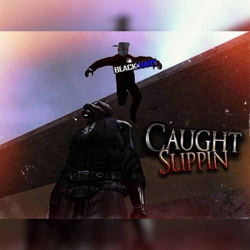 Caught Slippin   - Blackhart Production
