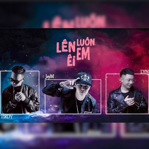 Barthezz Brain ft. JayM - Lên Luôn Em Ei (T!RDY & LYN Remix)