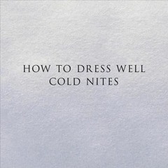 How To Dress Well - Cold Nites (Koreless Remix)