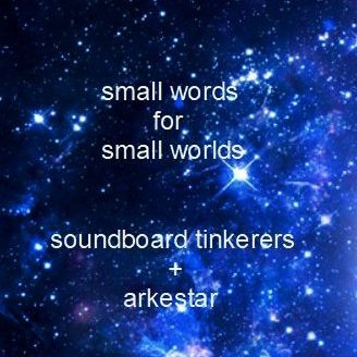 small words for small worlds  [soundboard tinkerers and Arkestar - original]