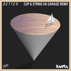 XMPLA - Better (Cup & String UK Garage Remix)**OUT NOW**