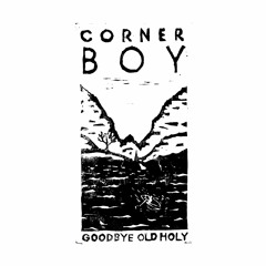 Corner Boy - Goodbye Old Holy