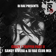 DJ RAE-CRAZY/TRIPPIN PART II-SANDY RIVERA & DJ RAE CLUB MIX-RATED