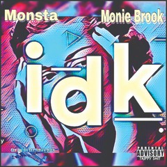 I Don't Know (IDK) Monstapacino Feat. Monie Brook