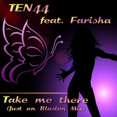 Take Me There - Ten44 Feat. Farisha (Just an Illusion - Mix)