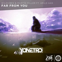 WildVibes & Martin Miller Ft. Arild Aas - Far From You (Yonetro Remix)
