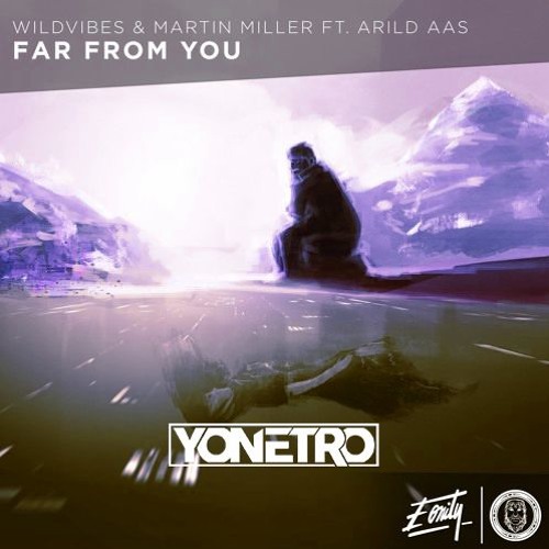 WildVibes & Martin Miller Ft. Arild Aas - Far From You (Yonetro Remix)