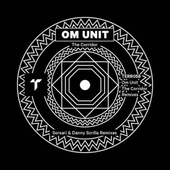 Om Unit - The Corridor [Sorsari & Danny Scrilla Remixes] (Pre-Order 10" Vinyl NOW)