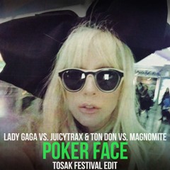 Lady Gaga Vs. JuicyTrax & Ton Don Vs. Magnomite - Poker Face (TOSAK Edit)