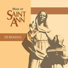 Mass of Saint Ann Gloria by Ed Bolduc