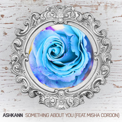 ASHKANN - Something About You (feat. Misha Cordon)