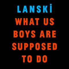 What Us Boys Are Supposed To Do