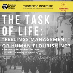 The Task of Life: "Feelings Management" or Human Flourishing? | Dr. Michael Gorman