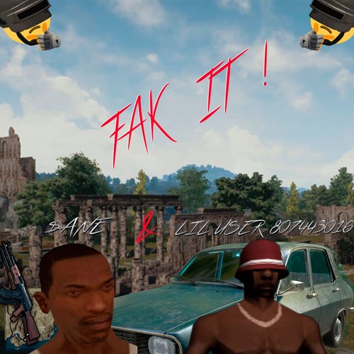 FAK IT ! ft. Lil User 807443016