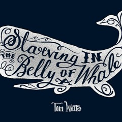 STARVING IN THE BELLY OF A WHALE