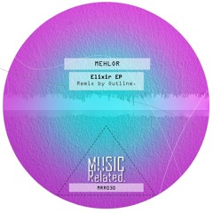 MRR030 - Mehlor - Elixir EP Including Outline. Remix