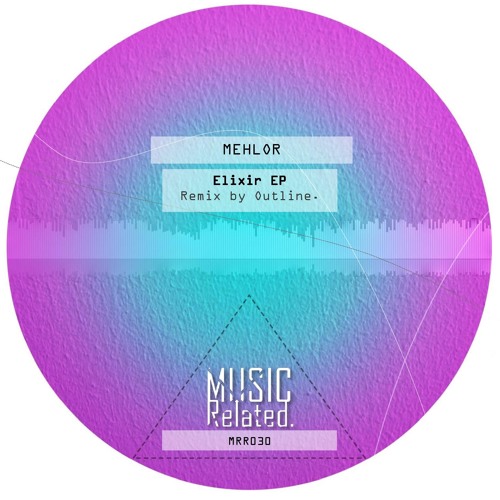MRR030 - Mehlor - Elixir EP Including Outline. Remix