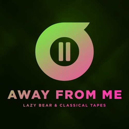 Lazy Bear, Classical Tapes - Away From Me (Radio Edit)