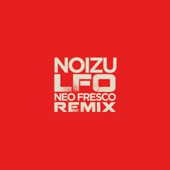 Noizu - LFO (Neo Fresco Remix)