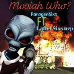 Moolah Who? Paragon$ixx ft.lafiel$ixxurp
