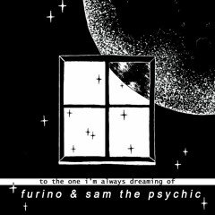 furino & sam the psychic - to the one i'm always dreaming of [EP] OUT JUNE 3RD