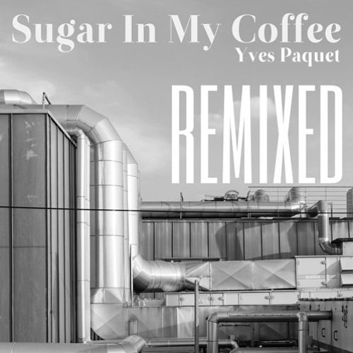 Yves Paquet - Sugar In My Coffee (APACHEZ Remix)