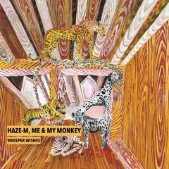 Haze-M ,Me & My Monkey - Whisper Wishes (Original Mix)