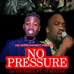 No pressusre-dj phitimix ft ti reggie the voice