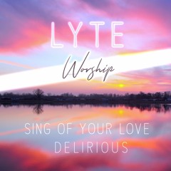 I Could Sing Of Your Love Forever - Delirious (LYTE Cover)