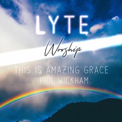 This Is Amazing Grace - Phil Wickham (LYTE Cover)