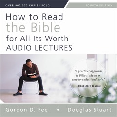 HOW TO READ THE BIBLE FOR ALL IT'S WORTH: AUDIO LECTURES by Gordon D. Fee and Douglas Stuart