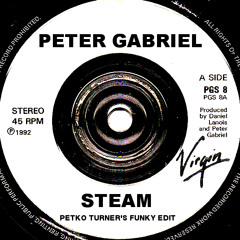Peter Gabriel - Steam (Petko Turner Funky Edit)Free DL