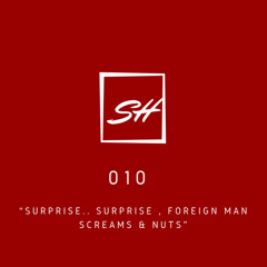Sex Hour 010 (Part 1) “Surprise.. Surprise , Foreign Man Screams & Nuts”