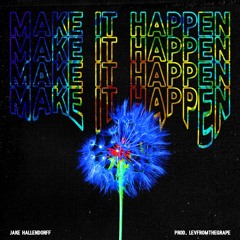 Make It Happen (Prod. LEVFROMTHEGRAPE)