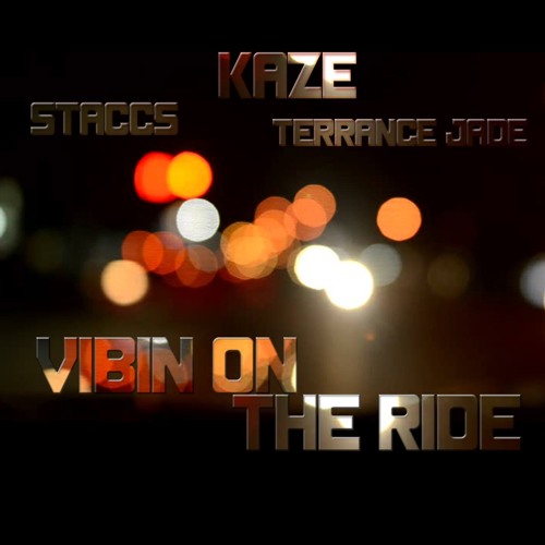 Vibin On That Ride by Kaze ft.TerranceJade & Staccs