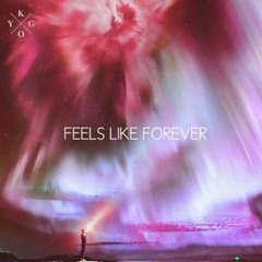 Feels Like Forever - Kygo ( Unrealased 2018)
