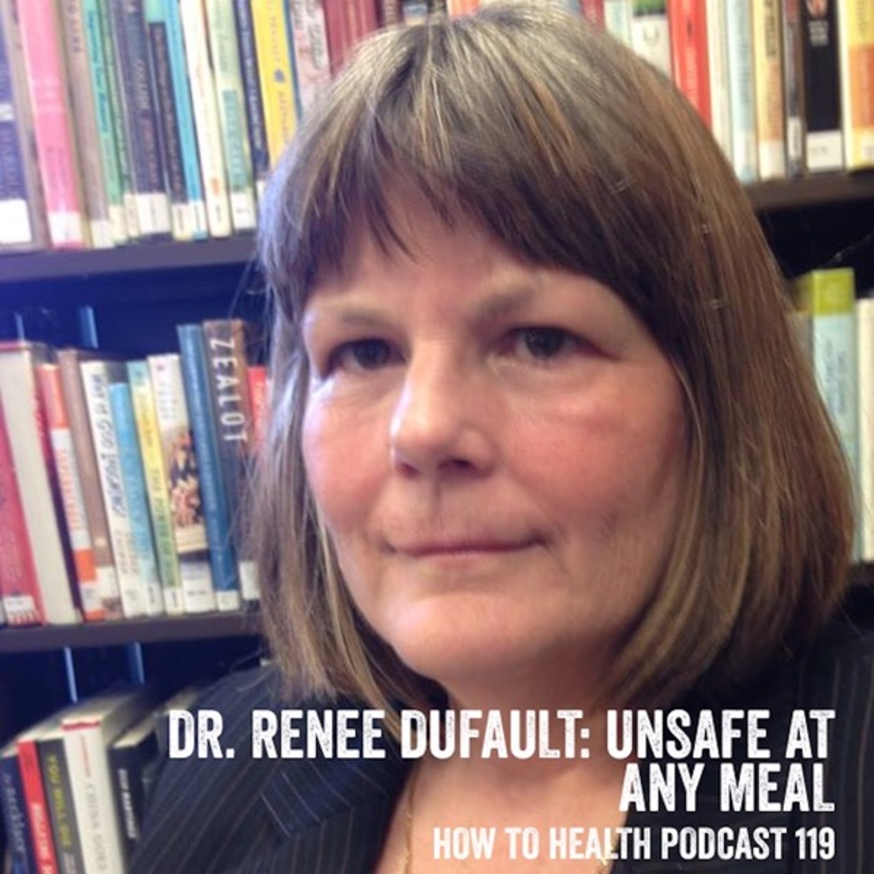 Dr. Renee Default: Unsafe at ANY Meal