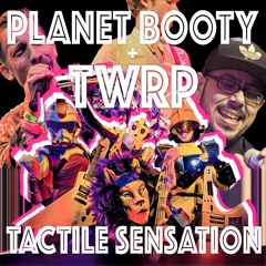 TWRP - Tactile Sensation (feat. Planet Booty)