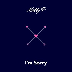 Matty P - I'm Sorry