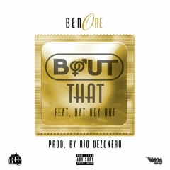 BenOne - "Bout That" ft. Dat Boy Hot