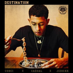 Destination - Curci x Ca$ual x Jizockk